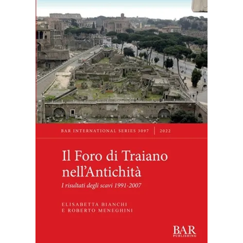 Il Foro di Traiano nell'Antichità: I risultati degli scavi 1991-2007