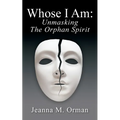 Whose I Am: Unmasking The Orphan Spirit