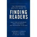 The Prosperous Writer's Guide to Finding Readers: Build Your Author Brand, Raise Your Profile, and Find Readers to Delight