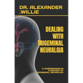 Dealing with Trigeminal Neuralgia: A Comprehensive Overview of Trigeminal Neuralgia