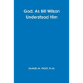 God, As Bill Wilson Understood Him