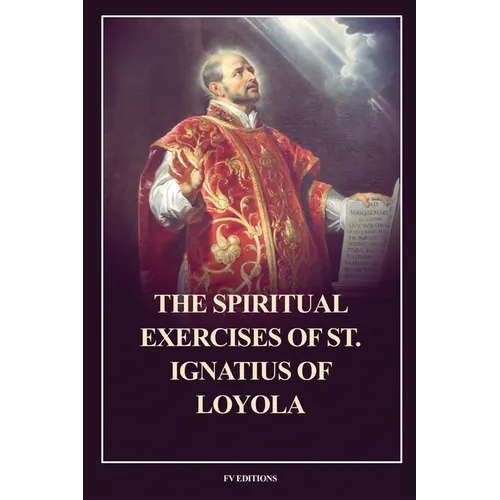 The Spiritual Exercises of St. Ignatius of Loyola: Easy to Read Layout