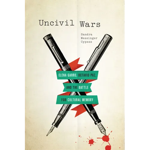 Uncivil Wars: Elena Garro, Octavio Paz, and the Battle for Cultural Memory - Paperback