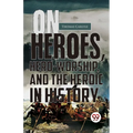 On Heroes, Hero-Worship, And The Heroic In History