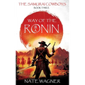 Way of the Ronin: The Samurai Cowboys - Book Three