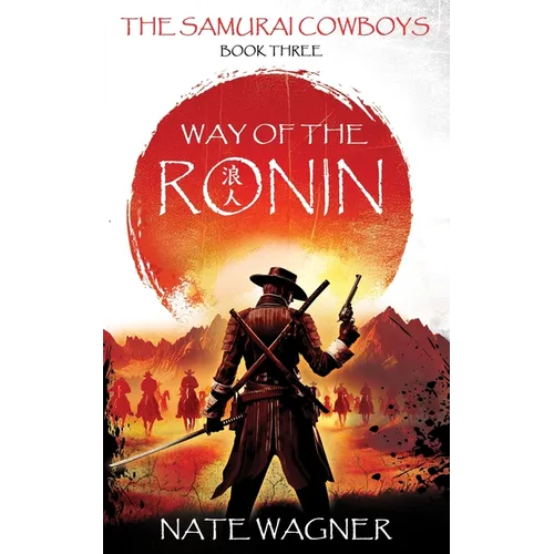 Way of the Ronin: The Samurai Cowboys - Book Three