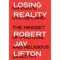 Losing Reality: On Cults, Cultism, and the Mindset of Political and Religious Zealotry