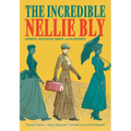 The Incredible Nellie Bly: Journalist, Investigator, Feminist, and Philanthropist