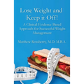 Lose Weight and Keep it Off!: A Clinical Evidence Based Approach for Successful Weight Management