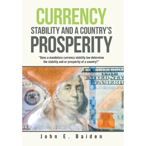 Currency Stability and a Country's Prosperity: "Does a Mandatory Currency Stability Law Determine the Stability and or Prosperity of a Country?"