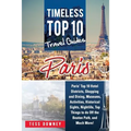 Paris: Paris' Top 10 Hotel Districts, Shopping and Dining, Museums, Activities, Historical Sights, Nightlife, Top Things to d