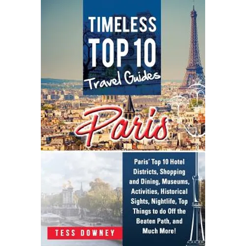 Paris: Paris' Top 10 Hotel Districts, Shopping and Dining, Museums, Activities, Historical Sights, Nightlife, Top Things to d