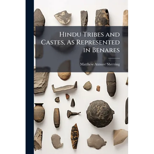 Hindu Tribes and Castes, As Represented in Benares