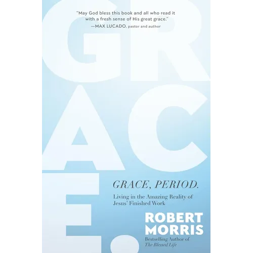 Grace, Period.: Living in the Amazing Reality of Jesus' Finished Work