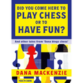Did You Come Here to Play Chess or to Have Fun?: And Other Tales from 'Dana Blogs Ches'