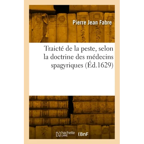 Traicté de la peste, selon la doctrine des médecins spagyriques