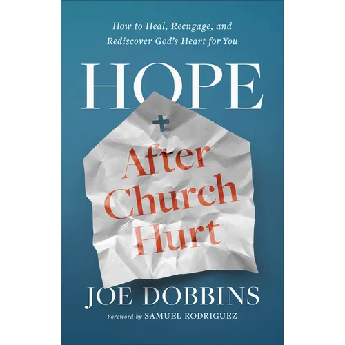 Hope After Church Hurt: How to Heal, Reengage, and Rediscover God's Heart for You