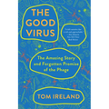 The Good Virus: The Amazing Story and Forgotten Promise of the Phage