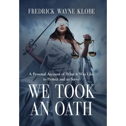 We Took an Oath: A personal account of what it was like to protect and to serve