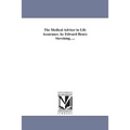 The Medical Adviser in Life Assurance. by Edward Henry Sieveking, ...