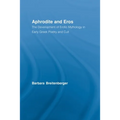 Aphrodite and Eros: The Development of Erotic Mythology in Early Greek Poetry and Cult
