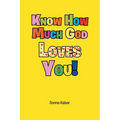 Know How Much God Loves You!