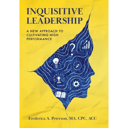 Inquisitive Leadership: A New Approach to Cultivating High Performance