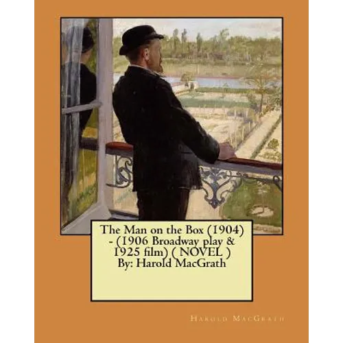 The Man on the Box (1904) - (1906 Broadway play & 1925 film) ( NOVEL ) By: Harold MacGrath