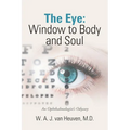 The Eye: Window to Body and Soul: An Ophthalmologist'S Odyssey