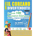 Impara Il Coreano Divertendoti! - Per Bambini: Tutte Le Età - Studiare 100 Argomenti Essenziali Grazie Alle Parole Intrecciate - Vol.1