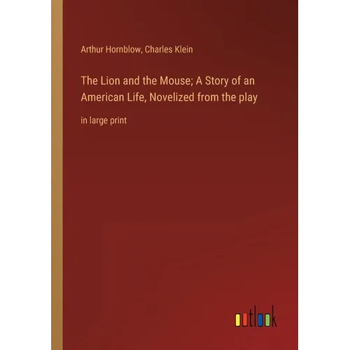 The Lion and the Mouse; A Story of an American Life, Novelized from the play: in large print