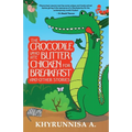 The Crocodile Who Ate Butter Chicken For Breakfast And Other Stories