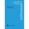 Superhumanity: Post-Labor, Psychopathology, Plasticity
