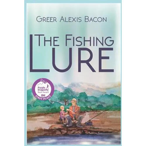 The Fishing Lure: A Children's Story About The Importance Of Believing In The American Dream Through The Love Of Fishing