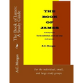 The Book of James: A Study Guide: For the individual, small, and large study groups