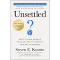 Unsettled (Updated and Expanded Edition): What Climate Science Tells Us, What It Doesn't, and Why It Matters
