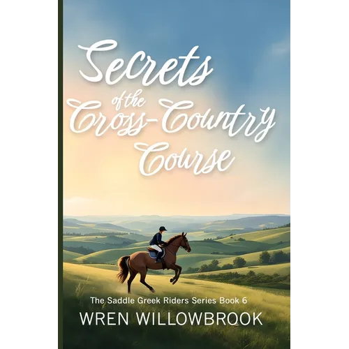 Secrets of the Cross-Country Course: Where Clarity Builds Courage, and Open Fields Teach What Arenas Cannot (Middle grade horse riding adventure book)