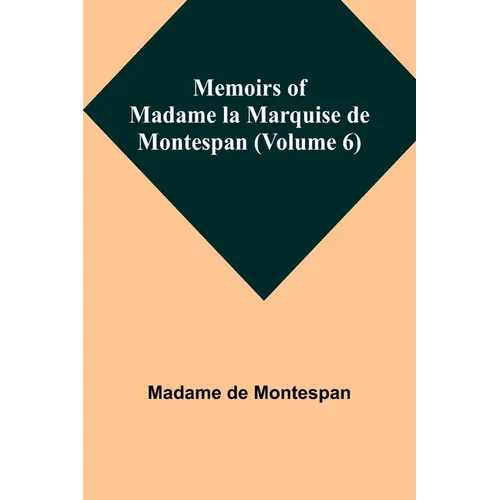 Memoirs of Madame la Marquise de Montespan (Volume 6)