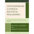 Contemporary Catholic Political Philosophy: A History of Catholic Political Philosophy: Volume III