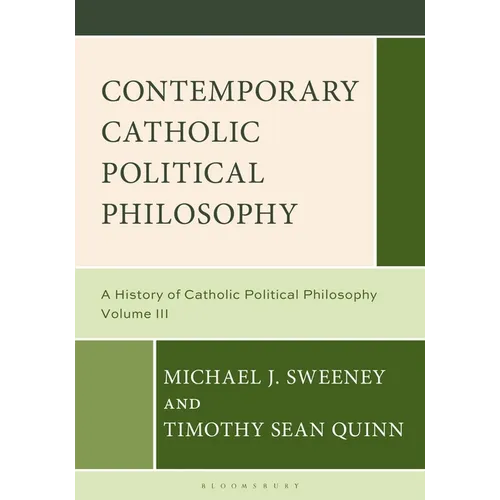 Contemporary Catholic Political Philosophy: A History of Catholic Political Philosophy: Volume III