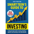 Smart Teen's Guide to Investing: A Step-by-Step Guide to Saving, Building Wealth, and Investing in the Stock Market