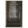 Wait and Hope: Puritan Wisdom for Joyful Suffering