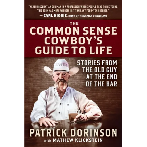 The Common Sense Cowboy's Guide to Life: Stories from the Old Guy at the End of the Bar