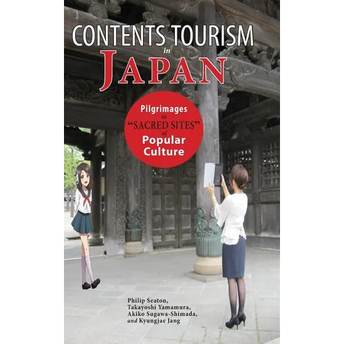 Contents Tourism in Japan: Pilgrimages to "Sacred Sites" of Popular Culture