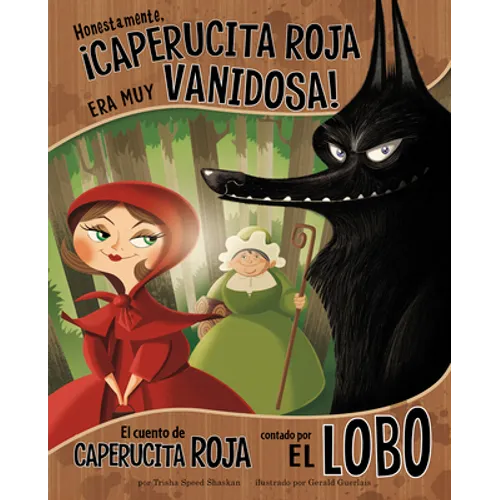 Honestamente, ¡Caperucita Roja Era Muy Vanidosa!: El Cuento de Caperucita Roja Contado Por El Lobo (Honestly, Red Riding Hood Was Rotten!: The Story o