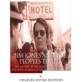 Jim Jones and the Peoples Temple: The History of the Most Notorious Cult and Mass Murder-Suicide in American History