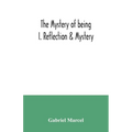 The mystery of being I. Reflection & Mystery