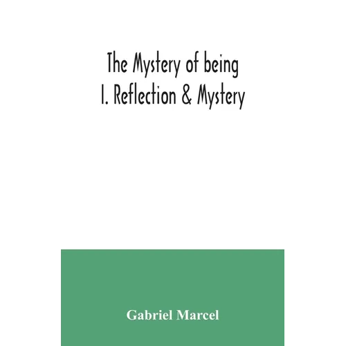 The mystery of being I. Reflection & Mystery