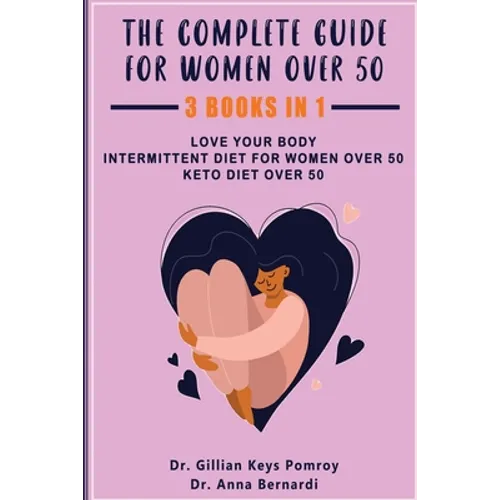 The Complete Guide for Keto Diet: 3 Books in one, Love your Body, Intermittent Diet for Women Over 50, Keto Diet Over 50