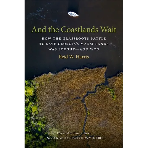 And the Coastlands Wait: How the Grassroots Battle to Save Georgia's Marshlands Was Fought--And Won